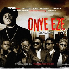 Cdq - Onye Eze [Cypher] 3.0 Ft. Vector, Zoro, Dremo, Yung6ix, Blaqbonez and Jheezy