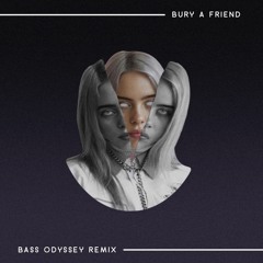 Bury A Friend (Bass Odyssey Remix) - Billie Eilish