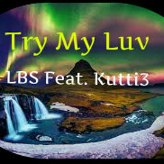 Try My Luv.mp3 [Dancehall 2019] - LBS Feat. KuTTi3