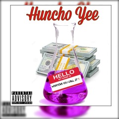 Huncho Yee- Whateva You Call It