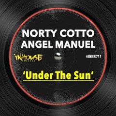 Norty Cotto & Angel Manuel - Under The Sun (Norty Cotto Original Mix)