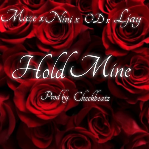 Hold Mine - Maze x Nini x OD x Ljay