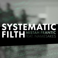 Systematic Filth Ft Namesakes
