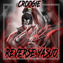 CROOGIE - REVERSE YASUO [FREE DOWNLOAD](1K FOLLOWERS)