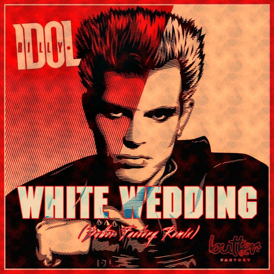 Stream Billy Idol - White Wedding (Butter Factory Remix) by Julz