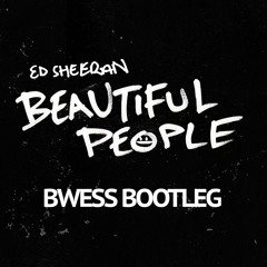 Ed Sheeran - Beautiful People (BWESS Bootleg)