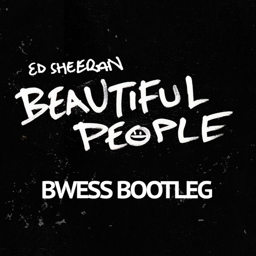 Ed Sheeran - Beautiful People (BWESS Bootleg)