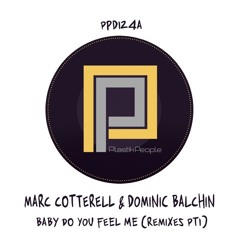 Marc Cotterell & Dominic Balchin  - Baby Do You Feel Me (Dirty Secretz remix)