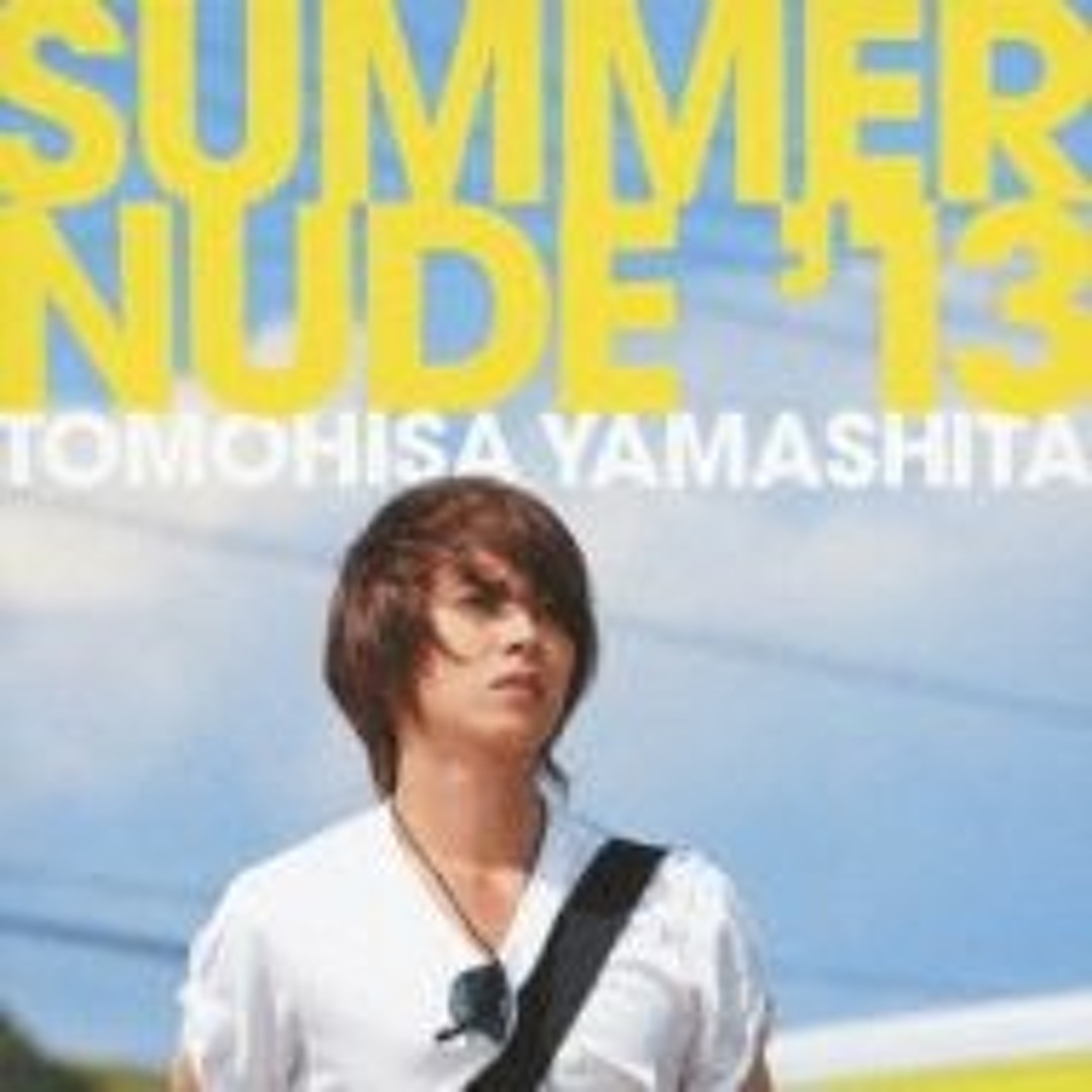 山下智久/TOMOHISA YAMASHITA A NUDE 山下智久 (Tomohisa Yamashita) – Summer Nude 13' Lyrics