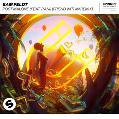 Sam Feldt - Post Malone (feat. RANI) [Friend Within Remix] [OUT NOW]