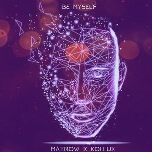 Matbow x Kollux - Be Myself