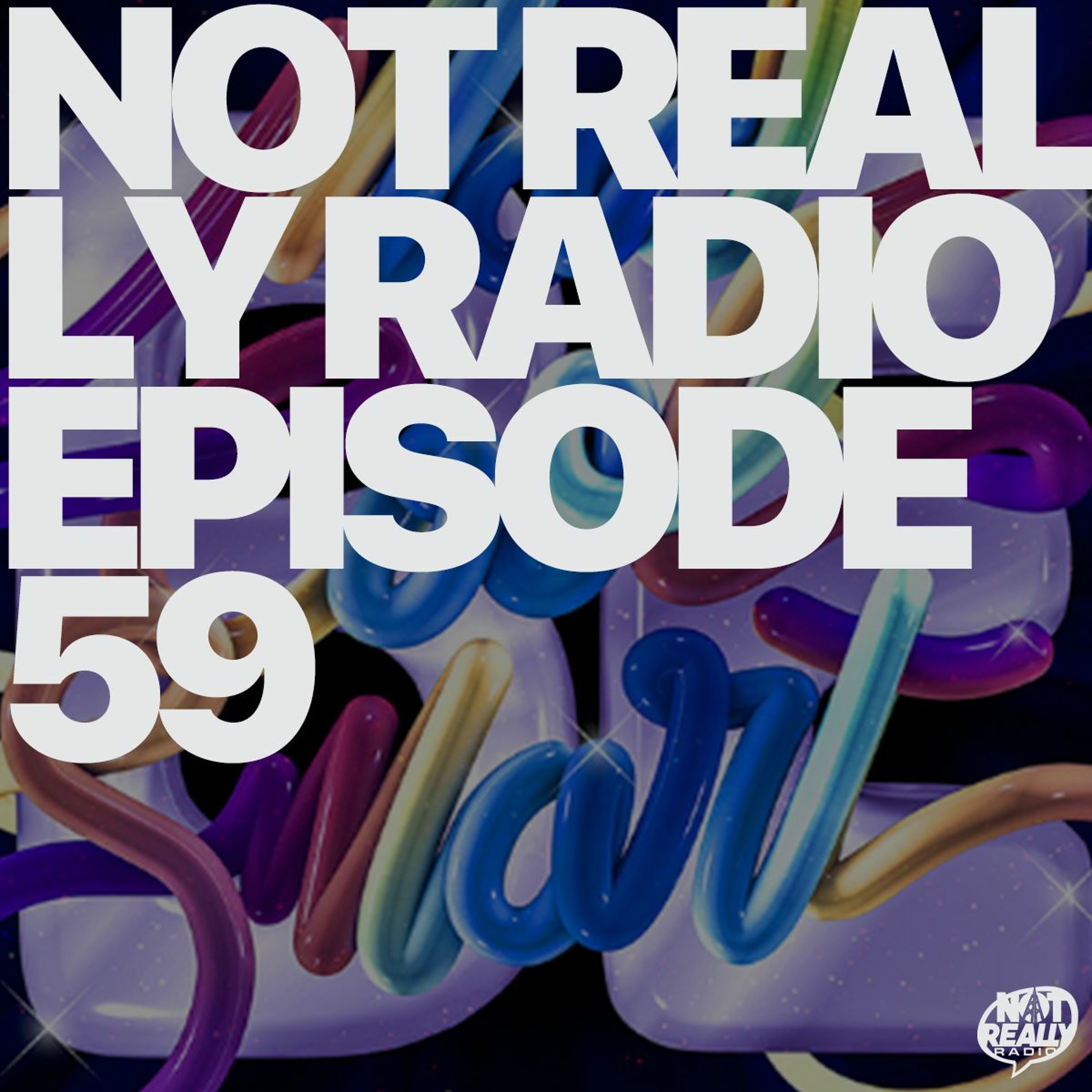 Not Really Radio Episode 59 [Episode 60 Live @ Chreece Aug 24th!] episode artwork