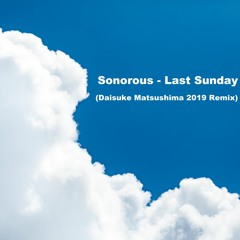 Sonorous - Last Sunday (Daisuke Matsushima 2019 Remix)