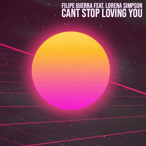 Filipe Guerra Feat. Lorena Simpson - Can't Stop Loving You (2k19 Extended Remix)
