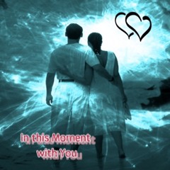In This Moment With You ❤️❤️❤️