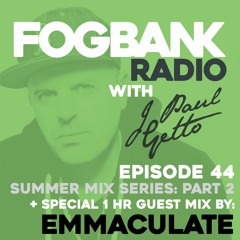 Fogbank Radio with J Paul Getto : Episode 44 + EMMACULATE Guest Mix