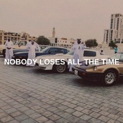 NOBODY LOSES ALL THE TIME