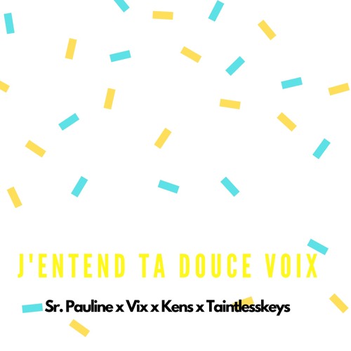 J'entend ta douce voix - Sr. Pauline x Vix x Kens x Taintlesskeys