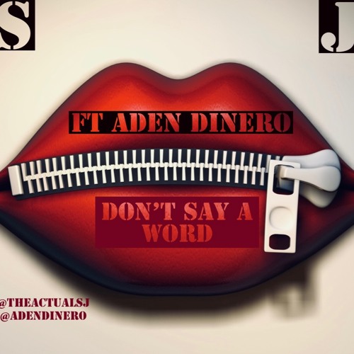 SJ - Dont Say A Word Ft Aden Dinero (Unmixed)