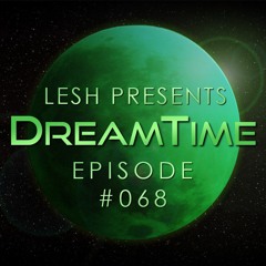 ♫ DreamTime Episode #068