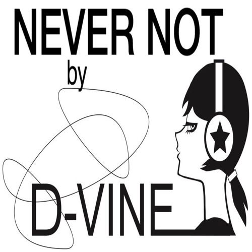 NEVER NOT by D-VINE