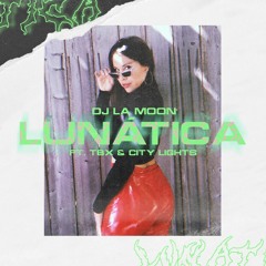 DJ la Moon - Lunática  FT. TBX City Lights