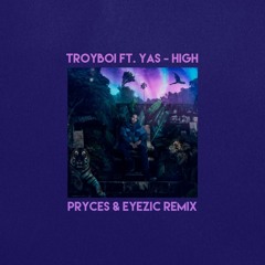 TroyBoi Ft. YAS - High (Pryces & Eyezic Flip)