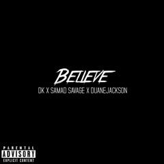 DK - Believe (ft Samad Savage & Duane Jackson)