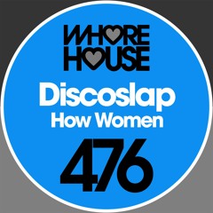 Discoslap - How Women (Original Mix) RELEASED 20.09.19