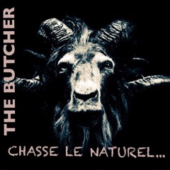 CHASSE LE NATUREL... - THE BUTCHER IS BACK