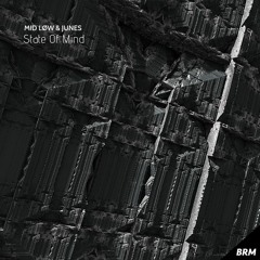 BRM FREE DL: MID LØW & JUNES - State Of Mind (Original Mix)