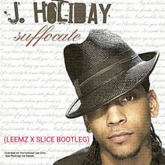 J. Holiday - Suffocate (Leemz X SLICE Bootleg)