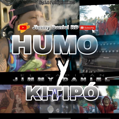 Humo y kitipo jimmy daniel el capitan ( La Nota Produce )