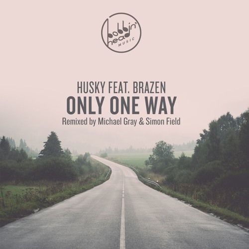 Premiere: Husky Feat Brazen "Only One Way" - Bobbin Head Music