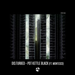 [PDP005] Dis:turbed (ft.Montesco) - Pot Kettle Black [Free Download]