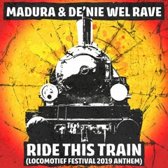 Madura & De'nie wel Rave - Ride This Train (Locomotief Festival Anthem 2019)