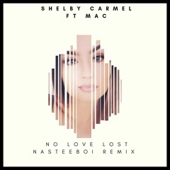 Shelby Carmel - No Love Lost (NasteeBoi Remix)