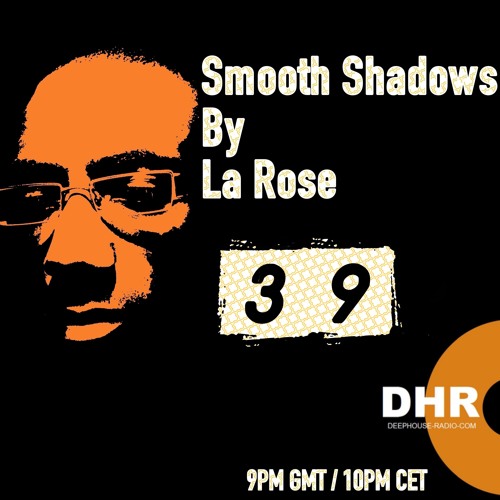 La Rose - Smooth Shadows Episode 39 on DHR.com