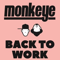 MONKEYE - Right Back To Work (Free Download)