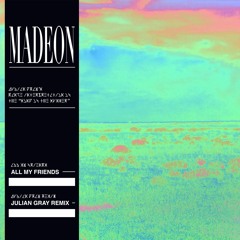 Madeon - All My Friends (Julian Gray Remix) Extended Mix