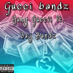 Gucci Bandz Ft. Jay Bandz