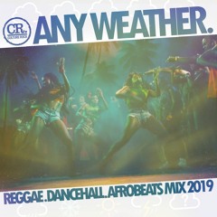 Any Weather - 2019 Mixtape: Reggae, Dancehall & Afrobeats