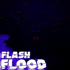 FLASH FLOOD (a fredbear247 megalo)