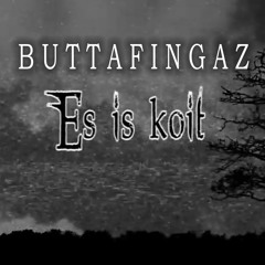 Buttafingaz - Es Is koit