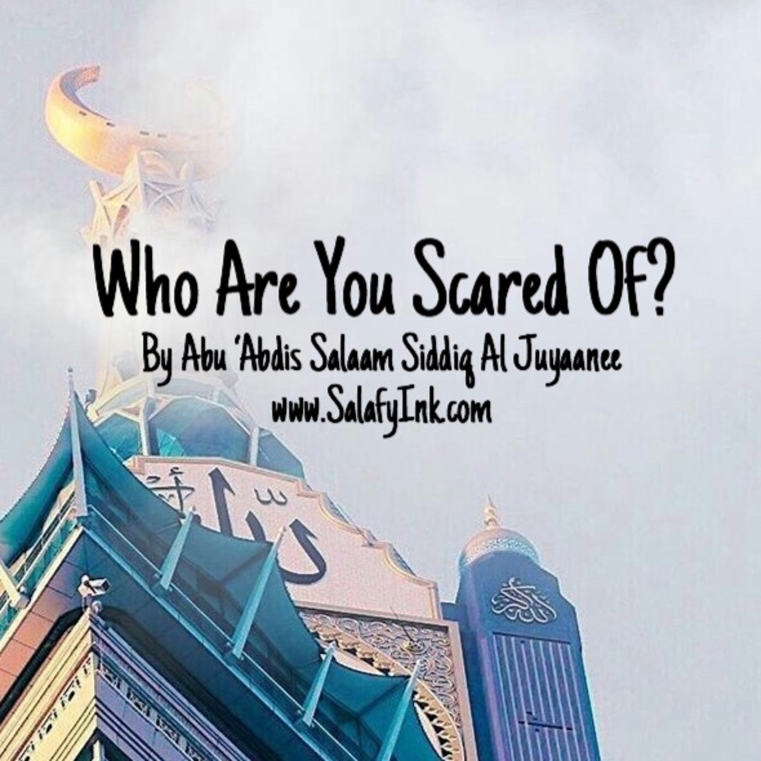 Who Are You Scared Of? By Abu ‘Abdis Salaam Siddiq Al Juyaanee episode artwork