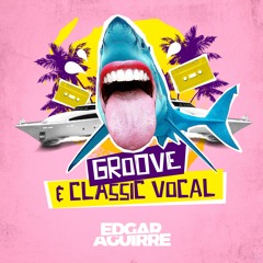 Edgar Aguirre - Set Groove & Classic Vocal