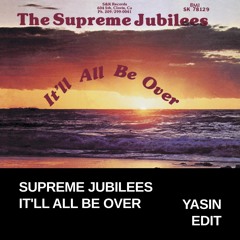 The Supreme Jubilees - It'll All Be Over (Yasin Hazim Edit)