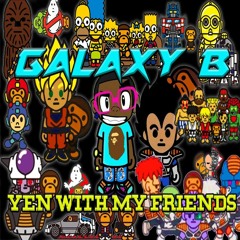 GALAXY B ( DR.B ) - YEN WITH MY FRIENDS prod. by KVZI aka Lil Zour