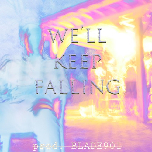 We'll Keep Falling w/ gloomE [prod. BLADE901]