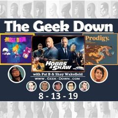 Geek Down 8-13-19 - Hobbs & Shaw, Muse Dash, Prodigy, Typewriter